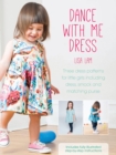 Dance With Me Dress : Three Dress Patterns for Little Girls Including Dress, Smock and Matching Purse - Book