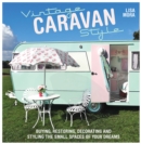 Vintage Caravan Style : Buying, Restoring, Decorating and Styling the Small Spaces of Your Dreams! - Book