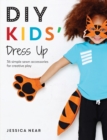 DIY Kids' Dress Up : 36 Simple Sewn Accessories for Creative Play - Book