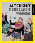 Alterknit Rebellion : Radical Patterns for Creative Knitters - Book