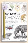 101 Ways to Draw : A Field Guide to Drawing Mediums and Techniques - Book