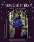 Magical Knits from the North : 19 Enchanting Knitting Patterns Inspired by Magic and Mysticism - Book