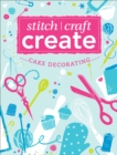Stitch, Craft, Create: Cake Decorating - eBook