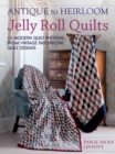 Antique To Heirloom Jelly Roll Quilts : 12 Modern Quilt Patterns from Vintage Patchwork Quilt Designs - eBook