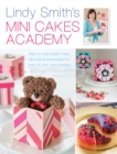 Lindy Smith's Mini Cakes Academy : Step-by-step expert cake decorating techniques for 30 mini cake designs - eBook