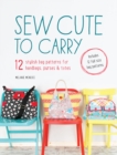 Sew Cute to Carry : 12 Stylish Bag Patterns for Handbags, Purses and Totes - eBook