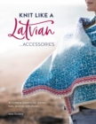 Knit Like a Latvian: Accessories : 40 Knitting Patterns for Gloves, Hats, Scarves and Shawls - eBook