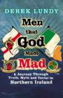 Men That God Made Mad : A Journey through Truth, Myth and Terror in Northern Ireland - eBook