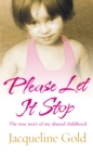 Please Let It Stop : The true story of my abused childhood - eBook