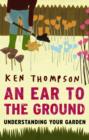 An Ear To The Ground : Understanding Your Garden - eBook