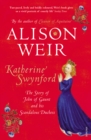 Katherine Swynford : The Story of John of Gaunt and His Scandalous Duchess - eBook