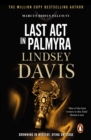 Last Act In Palmyra : (Marco Didius Falco: book VI): a compelling and captivating historical mystery set in Ancient Rome from bestselling author Lindsey Davis - eBook