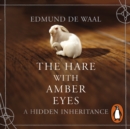 The Hare With Amber Eyes : The #1 Sunday Times Bestseller - eAudiobook