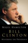 Bill Clinton : Mastering the Presidency - eBook