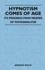 Hypnotism Comes Of Age - Its Progress From Mesmer Of Psyhoanalysis - Book