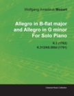 Allegro in B-flat Major and Allegro in G Minor By Wolfgang Amadeus Mozart For Solo Piano K.3 (1762) K.312/K6.590d (1791) - Book