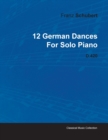 12 German Dances By Franz Schubert For Solo Piano D.420 - Book