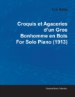 Croquis Et Agaceries D'un Gros Bonhomme En Bois By Erik Satie For Solo Piano (1913) - Book