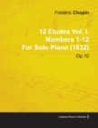 12 Etudes Vol. I. Numbers 1-12 By Frederic Chopin For Solo Piano (1832) Op.10 - Book