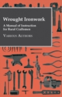 Wrought Ironwork - A Manual Of Instruction For Rural Craftsmen - Book