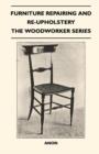 Furniture Repairing and Re-Upholstery - The Woodworker Series - Book
