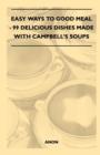 Easy Ways to Good Meal - 99 Delicious Dishes Made With Campbell's Soups - Book
