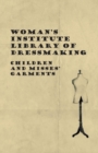 Woman's Institute Library Of Dressmaking - Children And Misses' Garments - Book