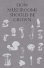 How Mushrooms Should Be Grown - Book