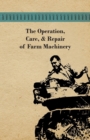 The Operation, Care, And Repair of Farm Machinery - Book