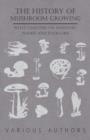 The History Mushroom Growing - With Chapters on Industry, Names and Folklore - Book