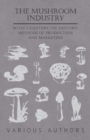 The Mushroom Industry - With Chapters on History, Methods of Production and Marketing - Book