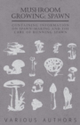 Mushroom Growing : Spawn - Containing Information on Spawn-Making and the Care of Running Spawn - Book
