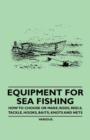 Equipment for Sea Fishing - How to Choose or Make; Rods, Reels, Tackle, Hooks, Baits, Knots and Nets - Book