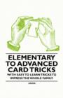 Elementary to Advanced Card Tricks - With Easy to Learn Tricks to Impress the Whole Family - Book