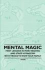 Mental Magic - First Lessons in Mind Reading and Stage Hypnotism - With Tricks to Wow Your Family - Book