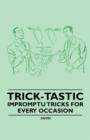 Trick-Tastic - Impromptu Tricks for Every Occasion - Book