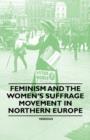 Feminism and the Women's Suffrage Movement in Northern Europe - Book