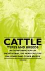 Cattle - Types and Breeds - With Information on Shorthorns, The Hereford, The Galloway and Other Breeds - Book