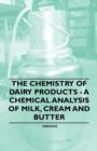 The Chemistry of Dairy Products - A Chemical Analysis of Milk, Cream and Butter - Book