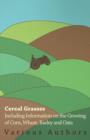 Cereal Grasses - Including Information on the Growing of Corn, Wheat, Barley and Oats - Book