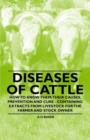 Diseases of Cattle - How to Know Them; Their Causes, Prevention and Cure - Containing Extracts from Livestock for the Farmer and Stock Owner - Book