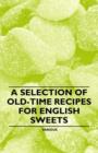 A Selection of Old-Time Recipes for English Sweets - Book