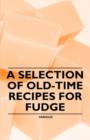 A Selection of Old-Time Recipes for Fudge - Book