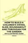 How to Build a Children's Swing, Slide, Roundabout and Toboggan for the Garden - An Illustrated Guide - Book