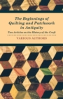 The Beginnings of Quilting and Patchwork in Antiquity - Two Articles on the History of the Craft - Book