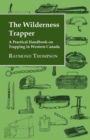 The Wilderness Trapper - A Practical Handbook on Trapping in Western Canada - eBook