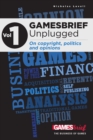 GAMESbrief Unplugged Volume 1: On Copyright, Politics and Opinion [paperback] - Book