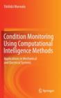 Condition Monitoring Using Computational Intelligence Methods : Applications in Mechanical and Electrical Systems - Book