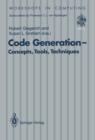 Code Generation - Concepts, Tools, Techniques : Proceedings of the International Workshop on Code Generation, Dagstuhl, Germany, 20-24 May 1991 - eBook