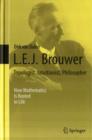 L.E.J. Brouwer - Topologist, Intuitionist, Philosopher : How Mathematics Is Rooted in Life - Book
